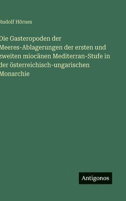 Rudolf Hörnes - Gasteropoden der Meeres-Ablagerungen der ersten und zweiten miocänen Mediterran-Stufe in der österreichisch-ungarischen Monarchie, Inbunden. Tillgänglighet: Lägg i varukorg