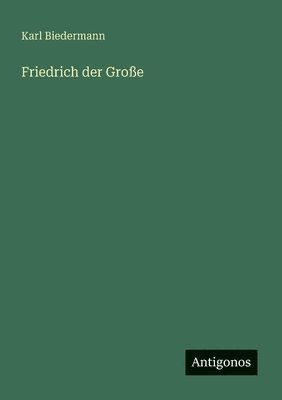 Karl Biedermann - Friedrich der Große, Häftad. Tillgänglighet: Lägg i varukorg