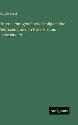 Virgile Borel - Untersuchungen über die allgemeine Neurosen und den Nervosismus insbesondere, Inbunden