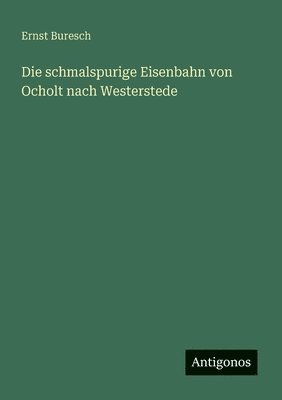 Ernst Buresch - schmalspurige Eisenbahn von Ocholt nach Westerstede, Häftad
