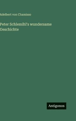 Adelbert Von Chamisso - Peter Schlemihl's wundersame Geschichte, Inbunden