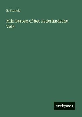 E Francis - Mijn Beroep of het Nederlandsche Volk, Häftad