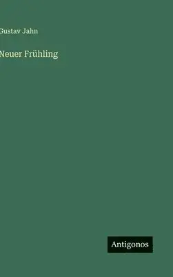 Gustav Jahn - Neuer Frühling, Inbunden. Tillgänglighet: Lägg i varukorg