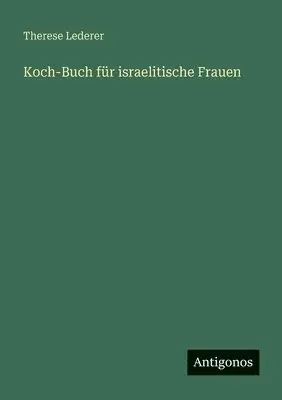 Therese Lederer - Koch-Buch für israelitische Frauen, Häftad. Tillgänglighet: Lägg i varukorg