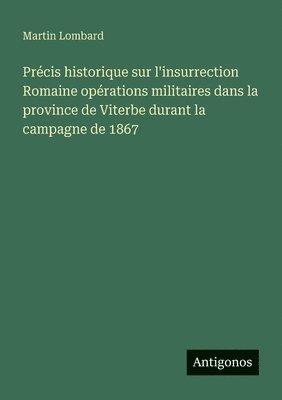 Martin Lombard - Précis historique sur l'insurrection Romaine opérations militaires dans la province de Viterbe durant la campagne de 1867, Häftad. Tillgänglighet: Lägg i varukorg