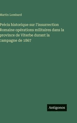 Martin Lombard - Précis historique sur l'insurrection Romaine opérations militaires dans la province de Viterbe durant la campagne de 1867, Inbunden. Tillgänglighet: Lägg i varukorg