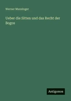 Werner Munzinger - Ueber die Sitten und das Recht der Bogos, Häftad. Tillgänglighet: Lägg i varukorg