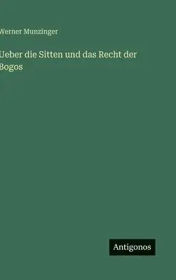 Werner Munzinger - Ueber die Sitten und das Recht der Bogos, Inbunden. Tillgänglighet: Lägg i varukorg