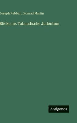 Konrad Martin, Joseph Rebbert - Blicke ins Talmudische Judentum, Inbunden