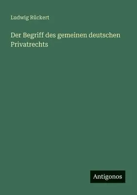 Ludwig Rückert - Begriff des gemeinen deutschen Privatrechts, Häftad. Tillgänglighet: Lägg i varukorg
