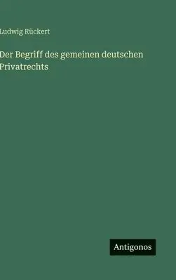 Ludwig Rückert - Begriff des gemeinen deutschen Privatrechts, Inbunden. Tillgänglighet: Lägg i varukorg