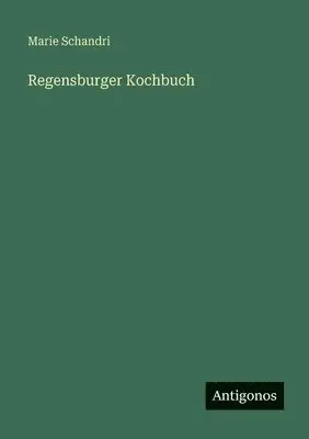Marie Schandri - Regensburger Kochbuch, Häftad. Tillgänglighet: Lägg i varukorg