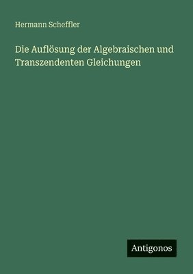 Hermann Scheffler - Auflösung der Algebraischen und Transzendenten Gleichungen, Häftad. Tillgänglighet: Lägg i varukorg