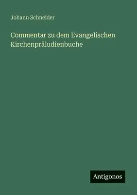 Johann Schneider - Commentar zu dem Evangelischen Kirchenpräludienbuche, Häftad. Tillgänglighet: Lägg i varukorg