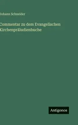 Johann Schneider - Commentar zu dem Evangelischen Kirchenpräludienbuche, Inbunden. Tillgänglighet: Lägg i varukorg