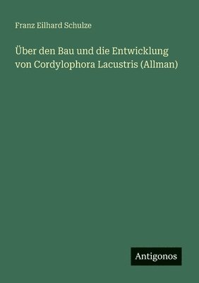 Franz Eilhard Schulze - Über den Bau und die Entwicklung von Cordylophora Lacustris (Allman), Häftad. Tillgänglighet: Lägg i varukorg