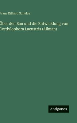 Franz Eilhard Schulze - Über den Bau und die Entwicklung von Cordylophora Lacustris (Allman), Inbunden. Tillgänglighet: Lägg i varukorg
