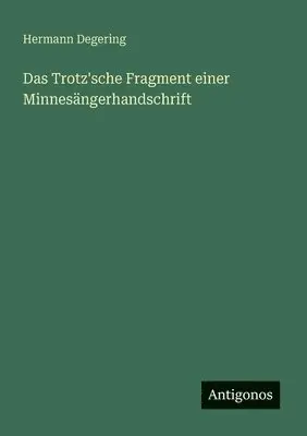 Hermann Degering - Trotz'sche Fragment einer Minnesängerhandschrift, Häftad. Tillgänglighet: Lägg i varukorg