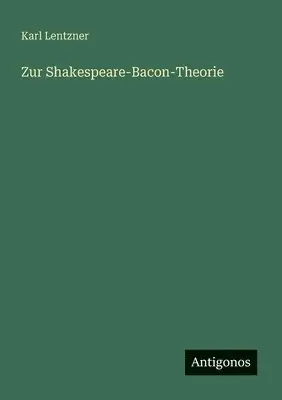 Karl Lentzner - Zur Shakespeare-Bacon-Theorie, Häftad. Tillgänglighet: Lägg i varukorg