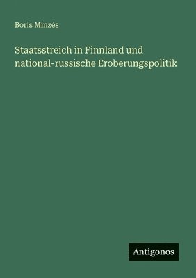 Boris Minzés - Staatsstreich in Finnland und national-russische Eroberungspolitik, Häftad. Tillgänglighet: Lägg i varukorg