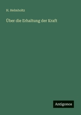 H Helmholtz - Über die Erhaltung der Kraft, Häftad. Tillgänglighet: Lägg i varukorg