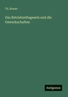 Th Brauer - Betriebsrätegesetz und die Gewerkschaften, Häftad. Tillgänglighet: Lägg i varukorg