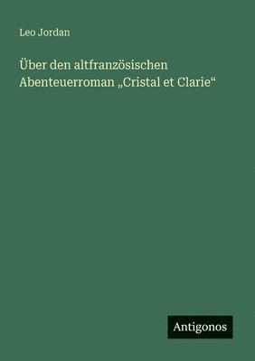 Leo Jordan - Über den altfranzösischen Abenteuerroman "Cristal et Clarie", Häftad