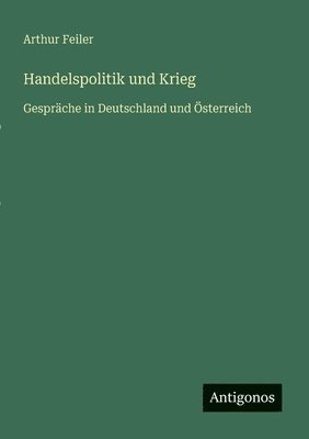 Arthur Feiler - Handelspolitik und Krieg, Häftad