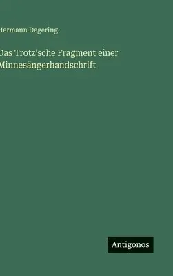 Hermann Degering - Trotz'sche Fragment einer Minnesängerhandschrift, Inbunden. Tillgänglighet: Lägg i varukorg