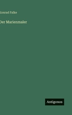 Konrad Falke - Marienmaler, Inbunden