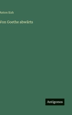 Anton Kuh - Von Goethe abwärts, Inbunden