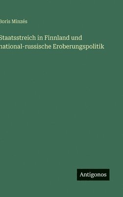 Boris Minzés - Staatsstreich in Finnland und national-russische Eroberungspolitik, Inbunden. Tillgänglighet: Lägg i varukorg