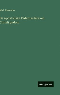 M G Resenius - De Apostoliska Fädernas lära om Christi gudom, Inbunden