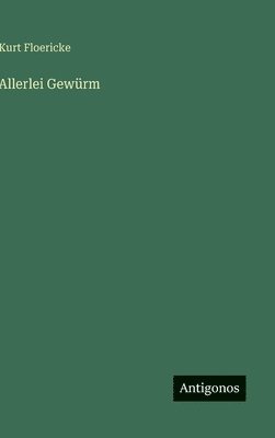 Kurt Floericke - Allerlei Gewürm, Inbunden