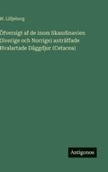 Öfversigt af de inom Skandinavien (Sverige och Norrige) anträffade Hvalartade Däggdjur (Cetacea)