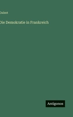Guizot - Demokratie in Frankreich, Inbunden