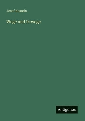 Josef Kastein - Wege und Irrwege, Häftad