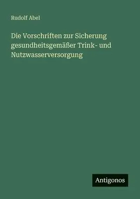 Rudolf Abel - Vorschriften zur Sicherung gesundheitsgemäßer Trink- und Nutzwasserversorgung, Häftad. Tillgänglighet: Lägg i varukorg