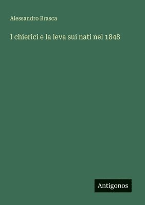 Alessandro Brasca - I chierici e la leva sui nati nel 1848, Häftad. Tillgänglighet: Lägg i varukorg