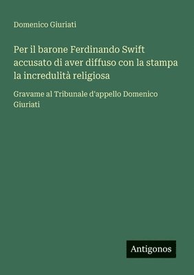 Domenico Giuriati - Per il barone Ferdinando Swift accusato di aver diffuso con la stampa la incredulità religiosa, Häftad. Tillgänglighet: Lägg i varukorg