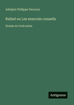 Adolphe Philippe Dennery - Rafael ou Les mauvais conseils, Häftad