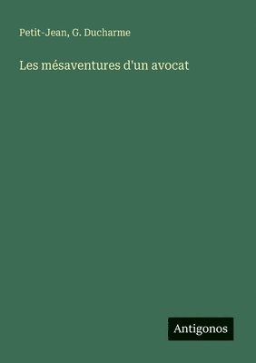 Petit-Jean, G DuCharme - Les mésaventures d'un avocat, Häftad