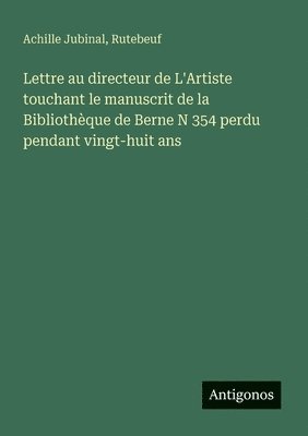 Achille Jubinal, Rutebeuf - Lettre au directeur de L'Artiste touchant le manuscrit de la Bibliothèque de Berne N 354 perdu pendant vingt-huit ans, Häftad