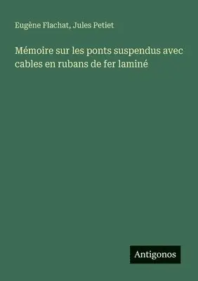 Eugène Flachat, Jules Petiet - Mémoire sur les ponts suspendus avec cables en rubans de fer laminé, Häftad. Tillgänglighet: Lägg i varukorg