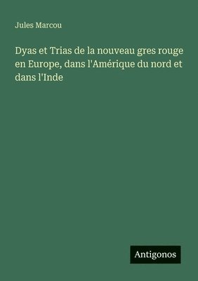 Jules Marcou - Dyas et Trias de la nouveau gres rouge en Europe, dans l'Amérique du nord et dans l'Inde, Häftad. Tillgänglighet: Lägg i varukorg