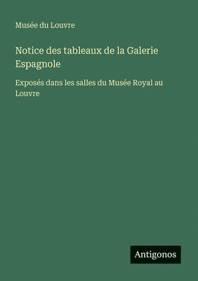 Musée Du Louvre - Notice des tableaux de la Galerie Espagnole, Häftad
