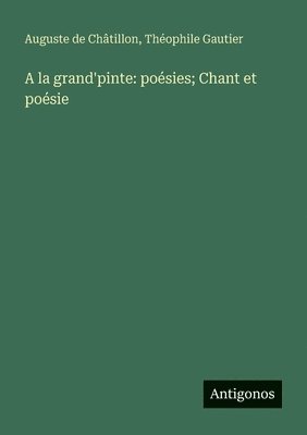 Théophile Gautier, Auguste de Châtillon - A la grand'pinte, Häftad