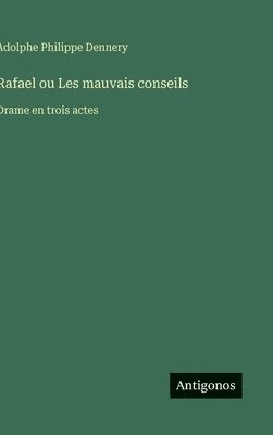Adolphe Philippe Dennery - Rafael ou Les mauvais conseils, Inbunden
