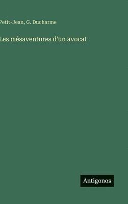 Petit-Jean, G DuCharme - Les mésaventures d'un avocat, Inbunden
