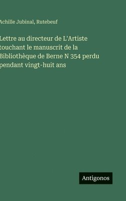 Achille Jubinal, Rutebeuf - Lettre au directeur de L'Artiste touchant le manuscrit de la Bibliothèque de Berne N 354 perdu pendant vingt-huit ans, Inbunden